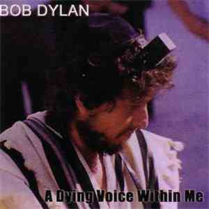 Bob Dylan - A Dying Voice Within Me