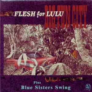 Flesh For Lulu - Big Fun City / Blue Sisters Swing