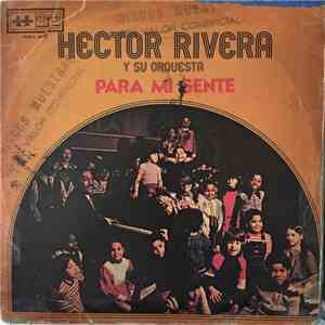 Hector Rivera Y Su Orquesta - Para Mi Gente