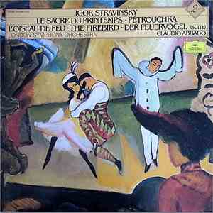 Igor Stravinsky - Claudio Abbado - The London Symphony Orchestra - Le Sacre Du Printemps, Petrouchka, L'Oiseau De Feu, The Firebird, Der Feuervogel