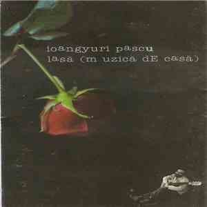 Ioan Gyuri Pascu - Lasă (Muzică De Casă)