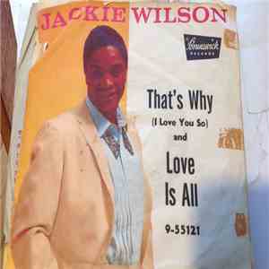 Jackie Wilson - That's Why (I Love You So) / Love Is All