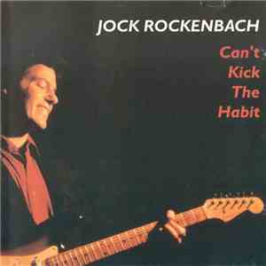 Jock Rockenbach - Can't Kick The Habit