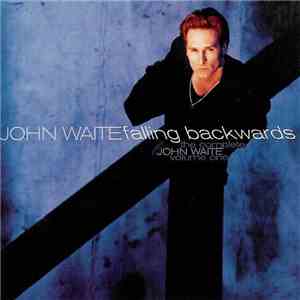 John Waite - Falling Backwards: The Complete John Waite, Volume One