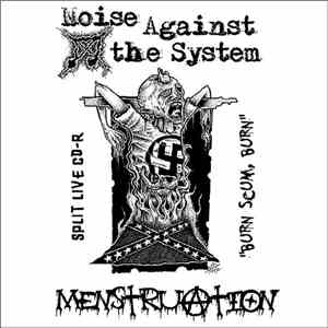 Noise Against The System, Menstruation - Burn Scum, Burn
