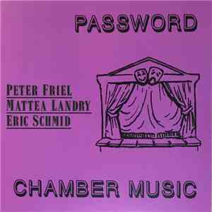 Peter Friel / Mattea Landry / Eric Schmid - Password / Chamber Music