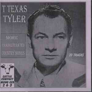 T. Texas Tyler - More Unadulterated Country Songs