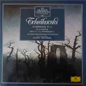 Tchaïkovsky / Orchestre Philharmonique de Léningrad / Evgeny Mravinsky - Symphonie No. 6 In Si Mineur, Opus N°74 ("Pathétique")