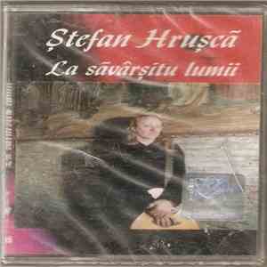 Ștefan Hrușcă - La Săvârșitu Lumii