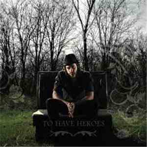 To Have Heroes - To Have Heroes
