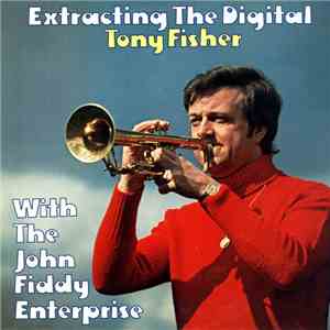 Tony Fisher  With The John Fiddy Enterprise - Extracting The Digital