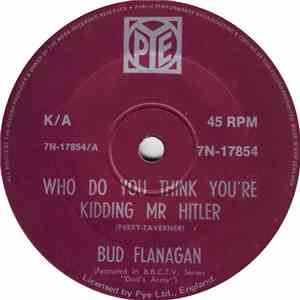 Bud Flanagan / Bernard Bedford And Chorus - Who Do You Think You Are Kidding Mr Hitler? / It Ain't Gonna Rain No Mo!