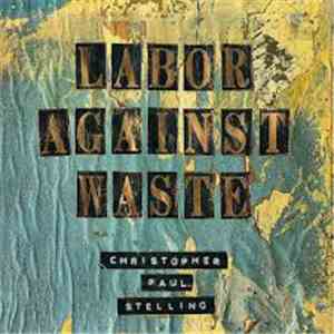 Christopher Paul Stelling - Labor Against Waste