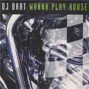 DJ Bart - Wanna Play House