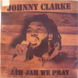 Johnny Clarke - Jah Jah We Pray
