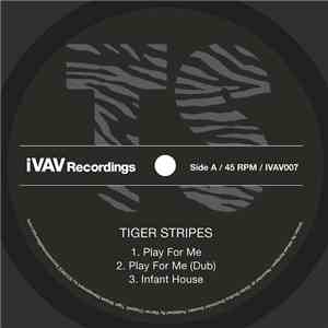 Tiger Stripes - Play For Me / Infant House