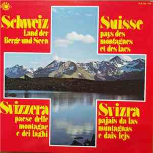 Various - Suisse Pays Des Montagnes Et Des Lacs - Schweiz Land Der Berge Und Seen - Svizzera Paese Delle Montagne E Dei Laghi - Svizra Pajas Da Las Muntagnas E Dais Lejs