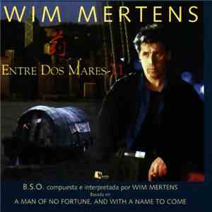 Wim Mertens - Entre Dos Mares-LI - A Man Of No Fortune & With A Name To Come