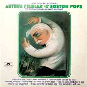 Arthur Fiedler And The Boston Pops - What The World Needs Now: The Burt Bacharach-Hal David Songbook