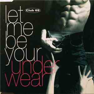 Club 69 - Let Me Be Your Underwear