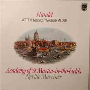 Handel, Academy Of St. Martin-in-the-Fields, Neville Marriner - Water Music = Wassermusik