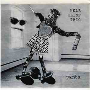 Nels Cline Trio - Pants