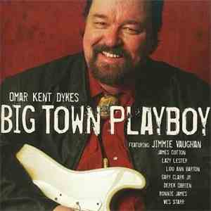Omar Kent Dykes - Big Town Playboy