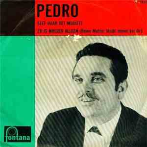 Pedro  - Geef Haar Het Mooiste / Zo Is Moeder Alleen