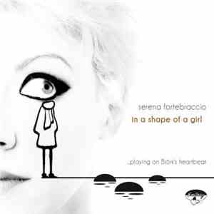Serena Fortebraccio - In A Shape Of A Girl ... Playing On Björk's Heartbeat