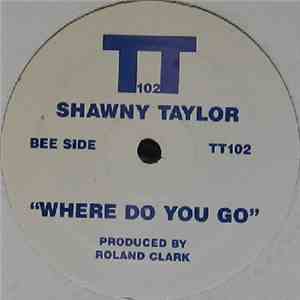 Shawny Taylor - Where Do You Go
