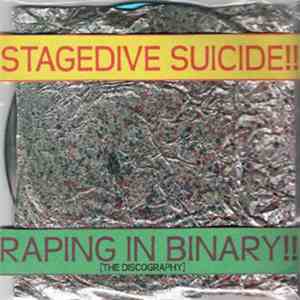 Stagedive Suicide - Raping In Binary: The Discography