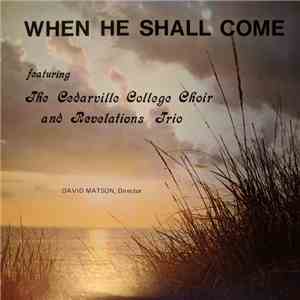 The Cedarville College Choir and Revelations Trio - When He Shall Come