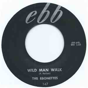 The Ebonettes  - Wild Man Walk / All Alone
