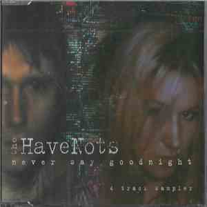 The HaveNots  - Never Say Goodnight