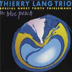 Thierry Lang Trio Featuring Toots Thielemans - The Blue Peach
