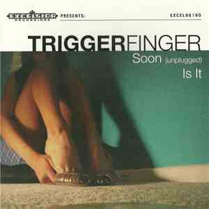 Triggerfinger - Soon (unplugged) / Is It