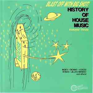 Various - Blast Off With Big Shot! History Of House Music - Volume Three