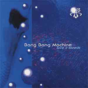 Bang Bang Machine - Love It Bleeds