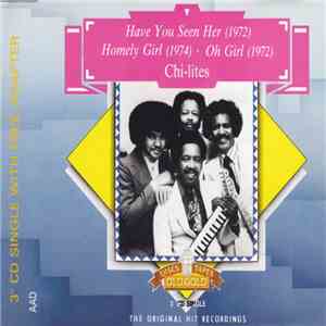 Chi-Lites - Have You Seen Her/Homely Girl/Oh Girl