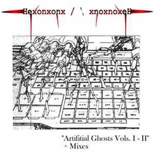 Hexonxonx - Artifitial Ghosts Vols. I & II + Mixes