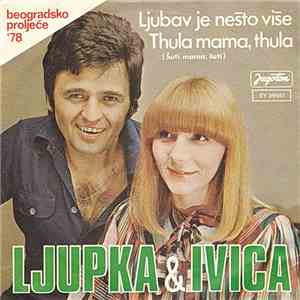 Ljupka & Ivica - Ljubav Je Nešto Više / Thula Mama, Thula