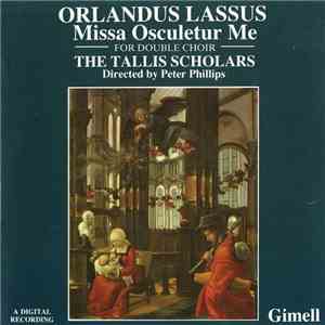 Orlandus Lassus / The Tallis Scholars, Peter Phillips  - Missa Osculetur Me