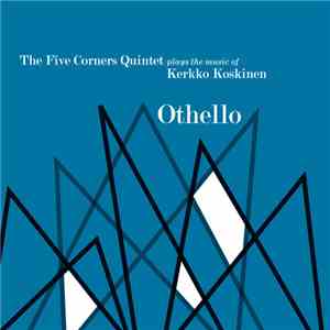 The Five Corners Quintet Plays The Music Of Kerkko Koskinen - Othello