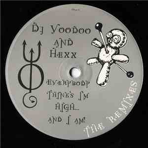 DJ Voodoo  And Hexx - Everybody Thinks I'm High... And I Am! (The Remixes)