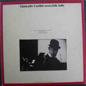 Giancarlo Cardini Suona Erik Satie - Tutto Il Pianoforte A Due Mani Di Erik Satie (Volume Primo)