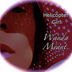 Helicopter Girl - Wanda Meant.
