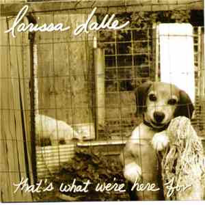 Larissa Dalle - That's What We're Here For