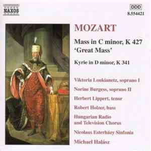 Mozart - Viktoria Loukianetz, Norine Burgess, Herbert Lippert, Robert Holzer, Hungarian Radio And Television Chorus, Nicolaus Esterházy Sinfonia, Michael Halász - Mass In C Minor, K 427 'Great Mass' / Kyrie In D Minor, K 341