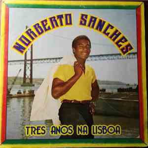 Norberto Sanches - Tres Anos Na Lisboa