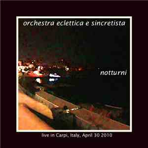 Orchestra Eclettica E Sincretista - Notturni - Live In Carpi, Italy, April 30, 2010